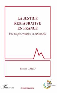 La justice restaurative en France Une utopie créatrice et rationnelle