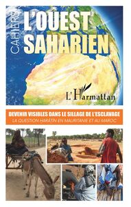 Devenir visibles dans le sillage de l'esclavage : la question haratin en Mauritanie et au Maroc - L'Ouest saharien volumes 10 & 11