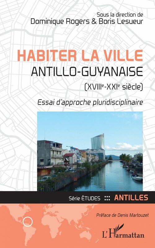 Habiter la ville antillo-guyanaise (XVIIIe-XXIe siècle) Essai d'approche pluridisciplinaire