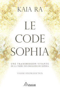 Le code Sophia Une transmission vivante de la Tribu des Dragons de Sophia