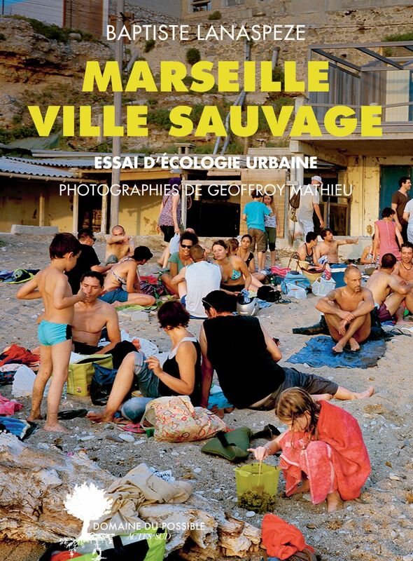 Ville sauvage :  Marseille Essai d'écologie urbaine
