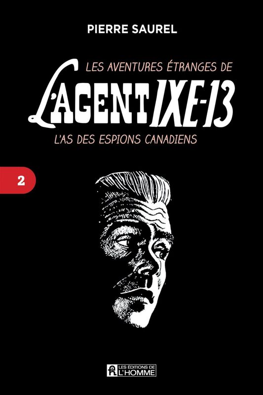 Les aventures étranges de l'agent IXE-13 Tome 2 L'as des espions canadiens