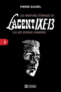 Les aventures étranges de l'agent IXE-13 Tome 2 L'as des espions canadiens