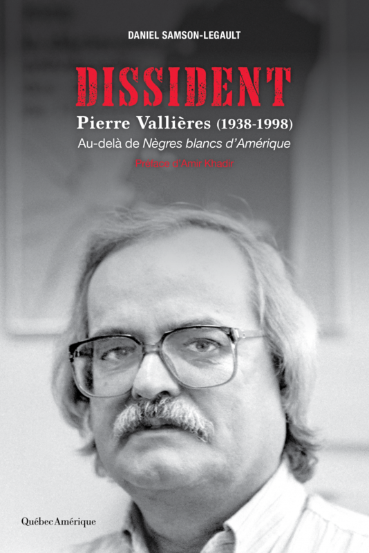 Dissident - Pierre Vallières (1938-1998) Au-delà de Nègres blancs d'Amérique