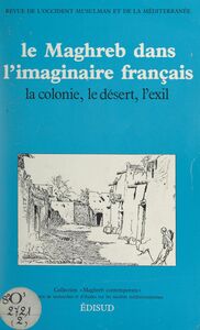 Le Maghreb dans l'imaginaire français : la colonie, le désert, l'exil Actes de la Journée d'études du 17 décembre 1983