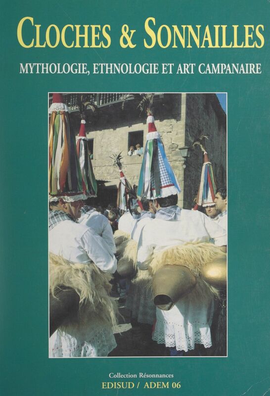 Cloches & sonnailles Mythologie, ethnologie et art campanaire
