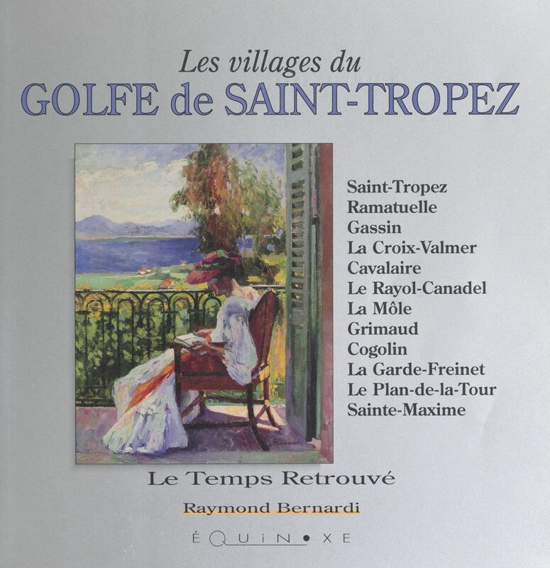 Les villages du golfe de Saint-Tropez Saint-Tropez, Ramatuelle, Gassin, La Croix-Valmer, Cavalaire, Le Rayol-Canadel, La Môle, Grimaud, Cogolin, La Garde-Freinet, Le Plan-de-la-Tour, Sainte-Maxime