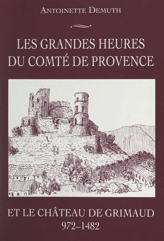 Les grandes heures du Comté de Provence et le château de Grimaud (972-1482)