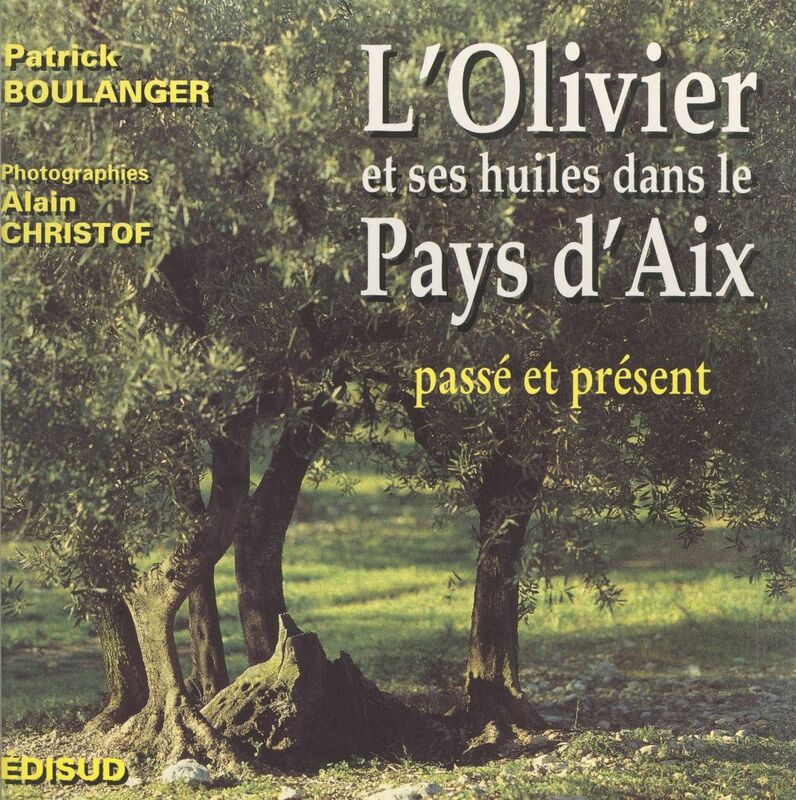 L'olivier & ses huiles dans le Pays d'Aix Passé, présent