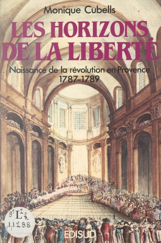 Les horizons de la liberté : naissance de la Révolution en Provence (1787-1789)