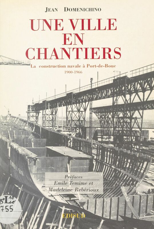 Une ville en chantiers La construction navale à Port-de-Bouc (1900-1966)