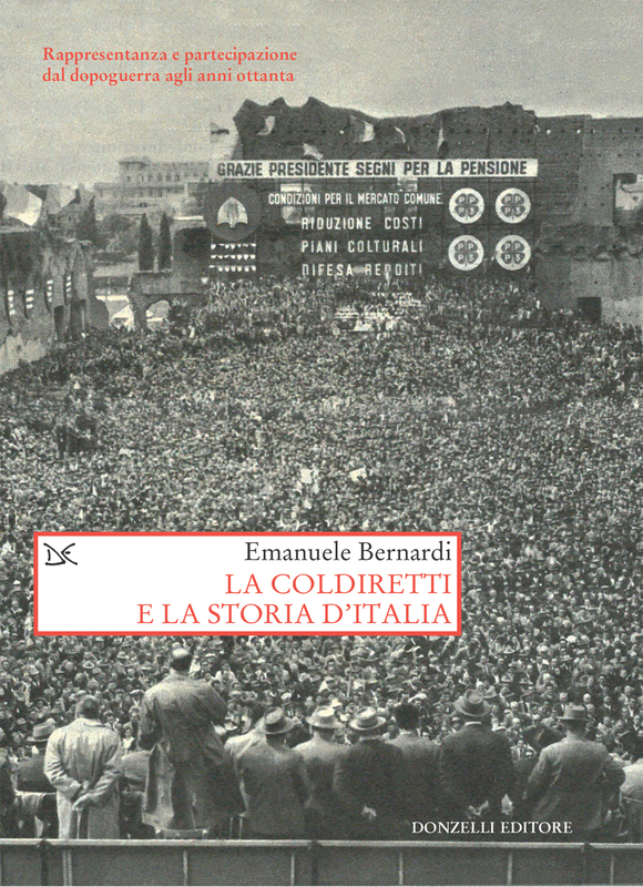 La Coldiretti e la storia d'Italia Rappresentanza e partecipazione dal dopoguerra agli anni ottanta