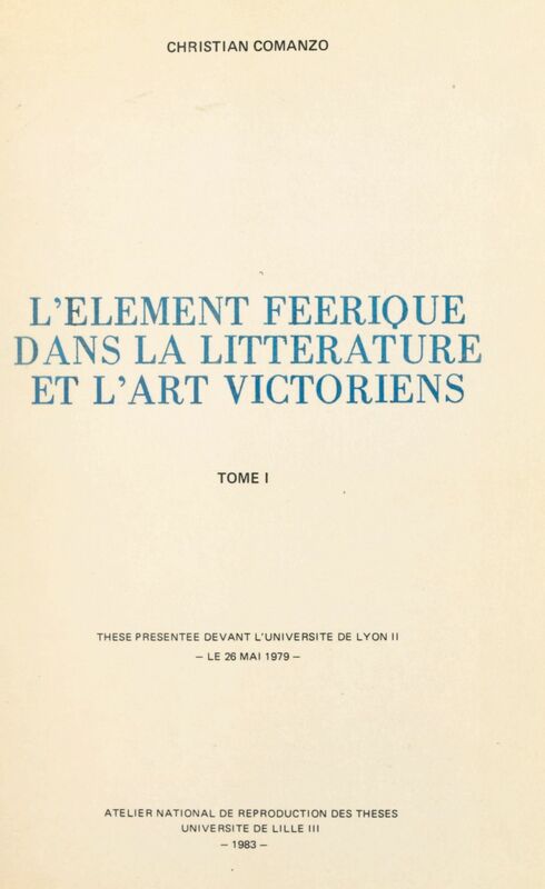 L'élément féerique dans la littérature et l'art victoriens (1) Thèse présentée devant l'Université de Lyon II, le 26 mai 1979