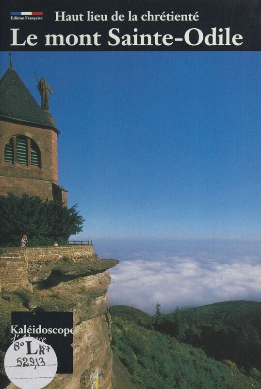 Le mont Sainte-Odile Haut lieu de la chrétienté en Alsace