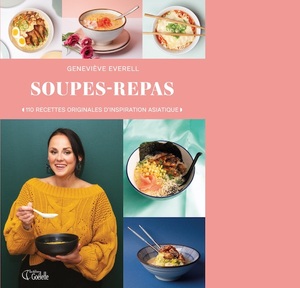 Soupes-repas : 110 recettes originales d'inspiration asiatique