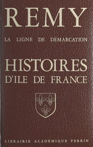 La ligne de démarcation Histoire d'Île de France : Seine, Hauts-de-Seine, Seine-Saint-Denis, Val d'Oise, Val-de-Marne, Yvelines et Essonne