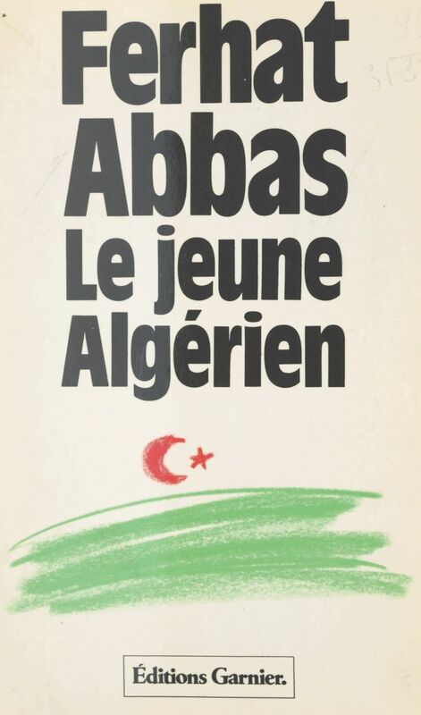 Le jeune Algérien (1930) : de la colonie vers la province Suivi de Rapport au Maréchal Pétain (avril 1941)
