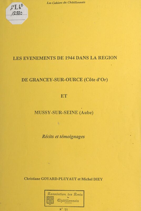 Les événements de 1944 dans la région de Grancey-sur-Ource (Côte-d'Or) et Mussy-sur-Seine (Aube) Récits et témoignages