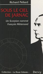 Sous le ciel de Jarnac Un scorpion nommé François Mitterrand