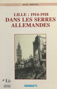 1914-1918 : Lille dans les serres allemandes