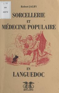 Sorcellerie, médecine populaire et pratiques médico-magiques en Languedoc