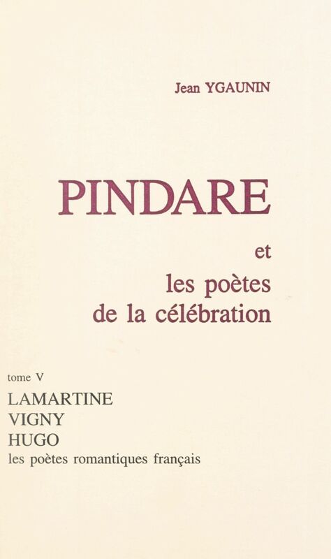 Pindare et les poètes de la célébration (5). Les poètes romantiques français après 1830