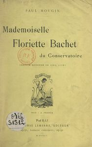 Mademoiselle Floriette Bachet du Conservatoire Comédie moderne en cinq actes