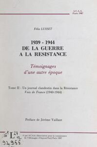 1939-1944, de la Guerre à la Résistance (2). Un journal clandestin dans la Résistance, voix de France (1940-1944) Témoignages d'une autre époque