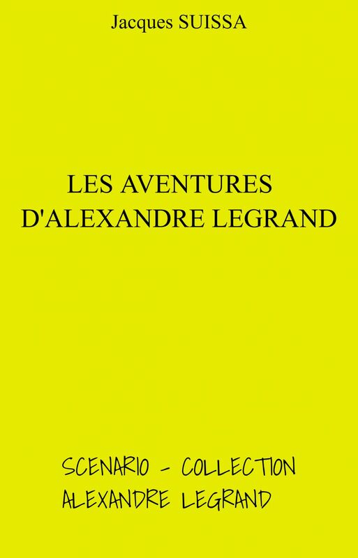 Les Aventures d'Alexandre Legrand Scénario - Collection Alexandre Legrand