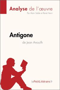 Antigone de Jean Anouilh (Analyse de l'œuvre) Analyse complète et résumé détaillé de l'oeuvre