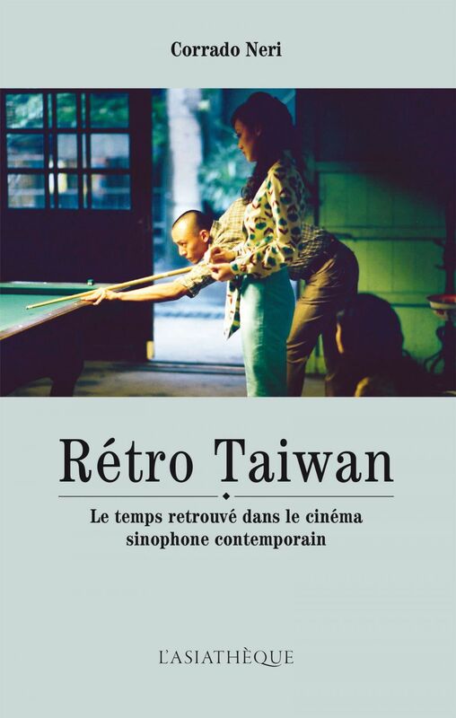 Rétro Taiwan Le temps retrouvé dans le cinéma sinophone contemporain