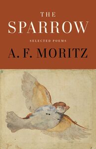 The Sparrow Selected Poems of A.F. Moritz