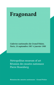 Fragonard Galeries nationales du Grand Palais, Paris, 24 septembre 1987-4 janvier 1988