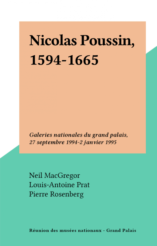 Nicolas Poussin, 1594-1665 Galeries nationales du grand palais, 27 septembre 1994-2 janvier 1995