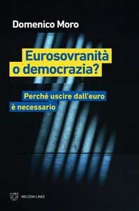 Eurosovranità o democrazia? Perché uscire dall’euro è necessario