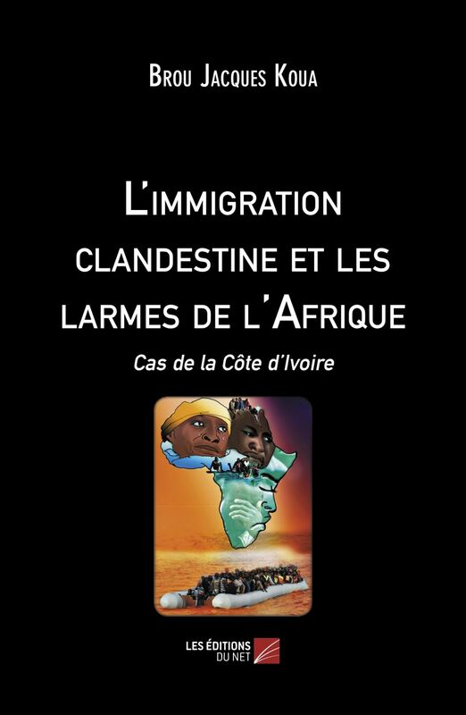 L'immigration clandestine et les larmes de l'Afrique Cas de la Côte d'Ivoire