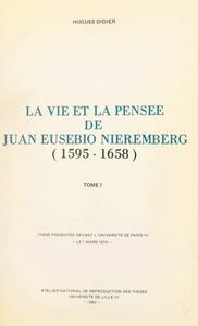 La vie et la pensée de Juan Eusebio Nieremberg (1595-1658). (1) Thèse présentée devant l'Université de Paris IV, le 1 mars 1974
