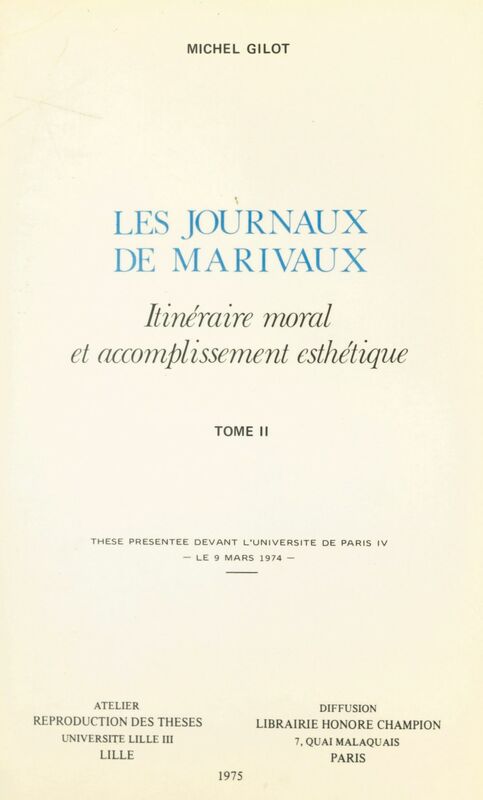Les journaux de Marivaux : itinéraire moral et accomplissement esthétique (2) Thèse présentée devant l'Université de Paris IV, le 9 mars 1974