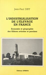 L'industrialisation de l'élevage en France Économie et géographie des filières avicoles et porcines