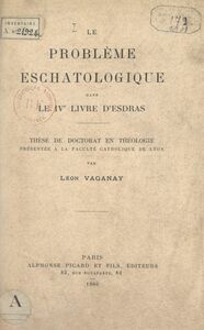 Le problème eschatologique dans le IVe livre d'Esdras Thèse de Doctorat en théologie présentée à la Faculté catholique de Lyon
