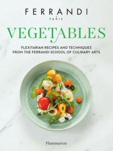 Vegetables. Flexitarian Recipes and Techniques from the Ferrandi School of Culinary Arts Ferrandi School