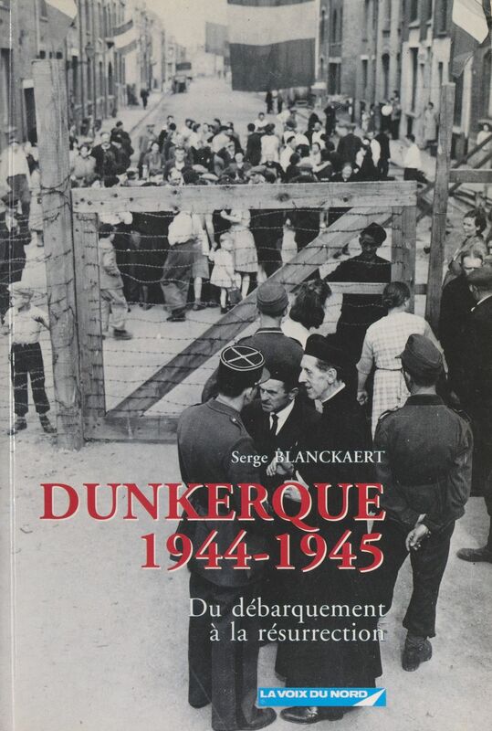 Dunkerque, 1944-1945 Du Débarquement à la résurrection