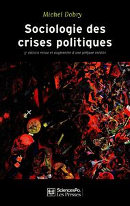 Sociologie des crises politiques La dynamique des mobilisations multisectorielles. 3e édition revue et augmentée d'une préface inédite
