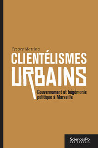 Clientélismes urbains Gouvernement et hégémonie politique à Marseille