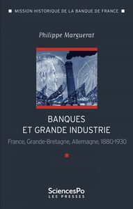 Banques et grande industrie France, Grande-Bretagne, Allemagne, 1880-1930