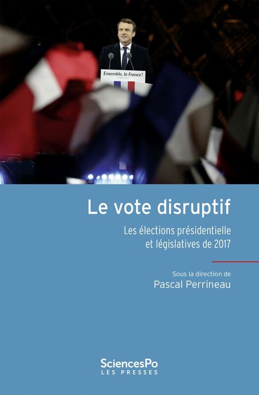 Le vote disruptif Les élections présidentielle et législatives de 2017