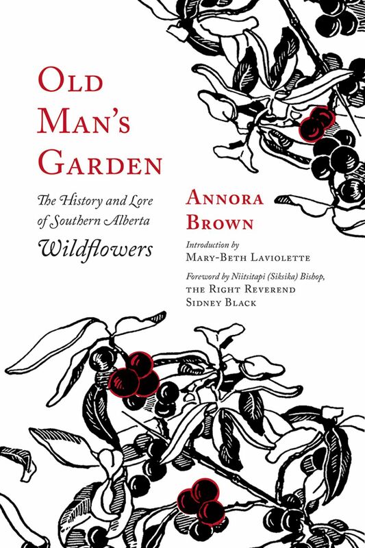 Old Man’s Garden The History and Lore of Southern Alberta Wildflowers