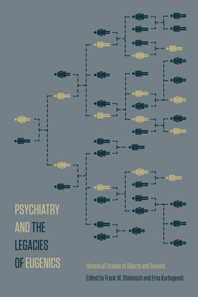 Psychiatry and the Legacies of Eugenics Historical Studies of Alberta and Beyond
