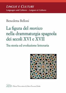 La Figura del Morisco nella Drammaturgia Spagnola dei Secoli XVI e XVII Tra Storia ed Evoluzione Letteraria
