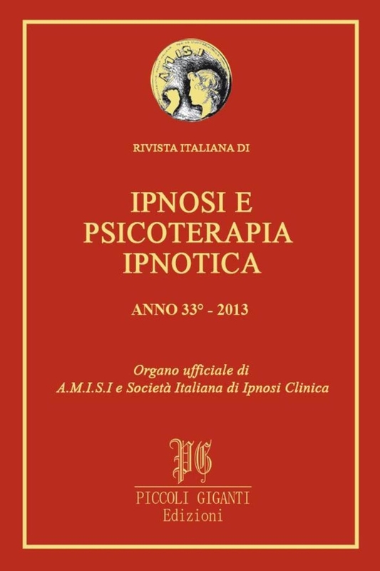 Rivista Italiana di Ipnosi e Psicoterapia Ipnotica - Anno 33° 2013 Organo ufficiale di A.M.I.S.I. e Società Italiana di Ipnosi Clinica